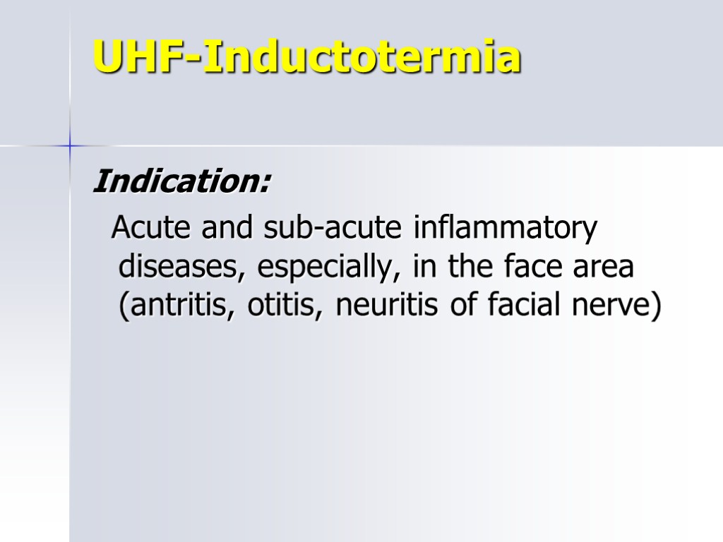 UHF-Inductotermia Indication: Acute and sub-acute inflammatory diseases, especially, in the face area (antritis, otitis,